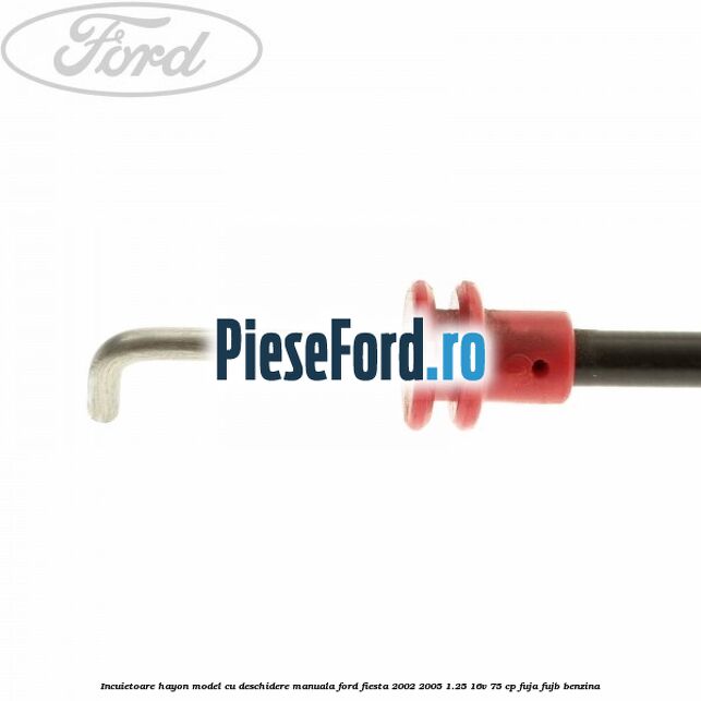 Incuietoare hayon model cu deschidere manuala Ford Fiesta 2002-2005 1.25 16V 75 cp FUJA, FUJB benzina