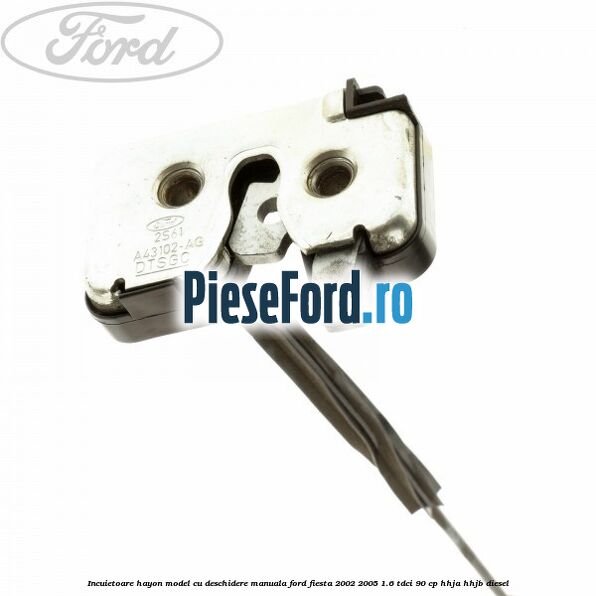 Incuietoare hayon model cu deschidere manuala Ford Fiesta 2002-2005 1.6 TDCi 90 cp HHJA, HHJB diesel