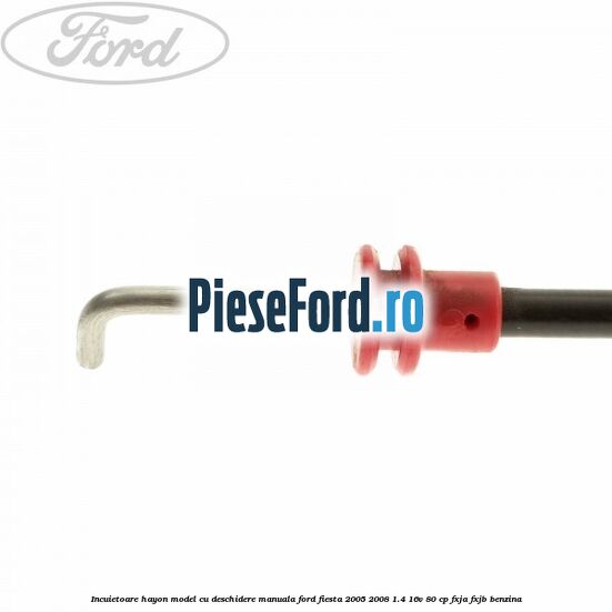 Incuietoare hayon model cu deschidere manuala Ford Fiesta 2005-2008 1.4 16V 80 cp FXJA, FXJB benzina