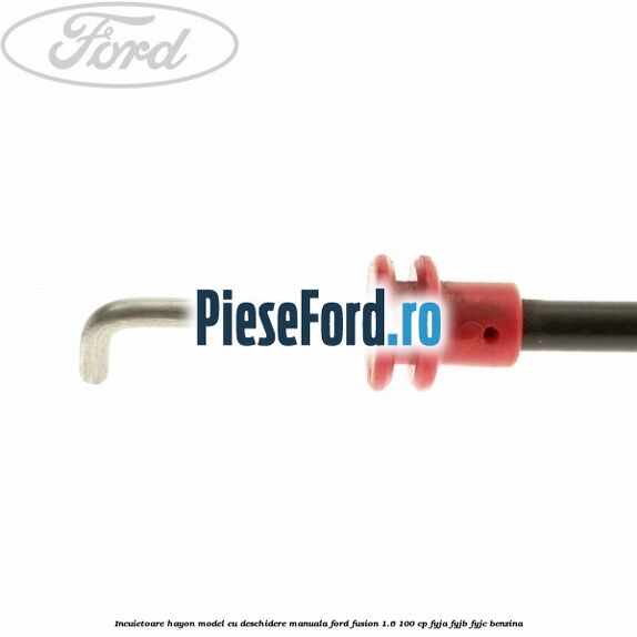 Incuietoare hayon model cu deschidere manuala Ford Fusion 1.6 100 cp FYJA, FYJB, FYJC benzina