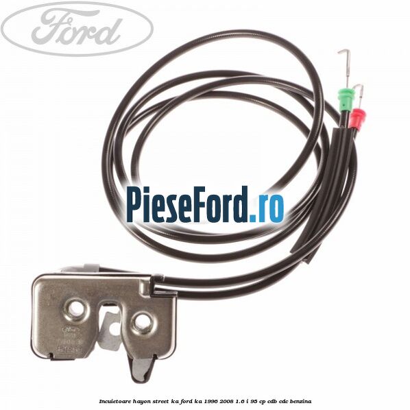 Incuietoare hayon Street KA Ford Ka 1996-2008 1.6 i 95 cp CDB, CDC benzina