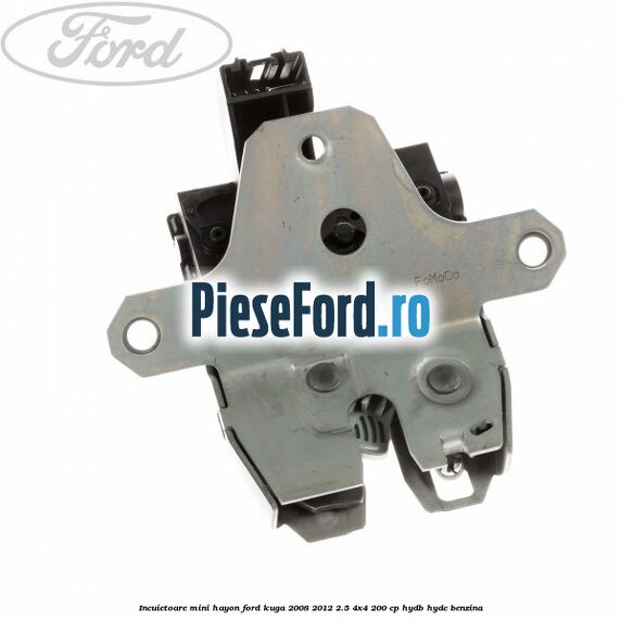 Incuietoare mini hayon Ford Kuga 2008-2012 2.5 4x4 200 cp HYDB, HYDC benzina