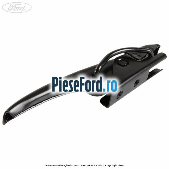Incuietoare oblon Ford Transit 2000-2006 2.4 TDCi 137 cp Incuietoare oblon Ford Transit 2000-2006 2.4 TDCi 137 cp H9FA diesel