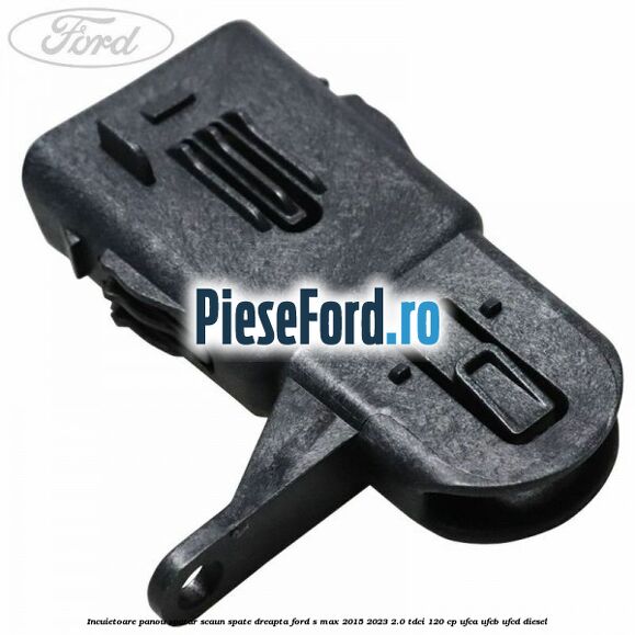 Incuietoare panou spatar scaun spate dreapta Ford S-Max 2015-2023 2.0 TDCi 120 cp UFCA, UFCB, UFCD diesel