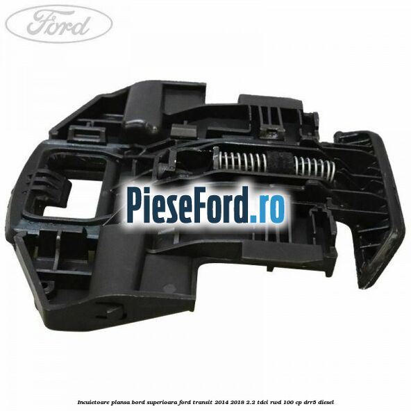 Incuietoare plansa bord superioara Ford Transit 2014-2018 2.2 TDCi RWD 100 cp Incuietoare plansa bord superioara Ford Transit 2014-2018 2.2 TDCi RWD 100 cp DRR5 diesel