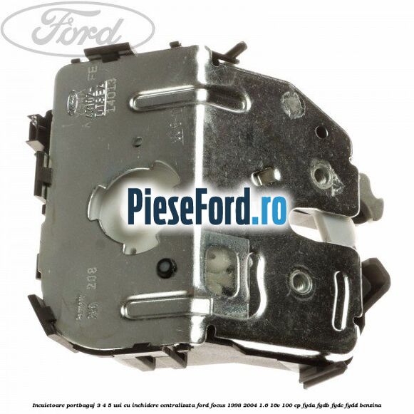 Incuietoare portbagaj 3/4/5 usi cu inchidere centralizata Ford Focus 1998-2004 1.6 16V 100 cp FYDA, FYDB, FYDC, FYDD benzina