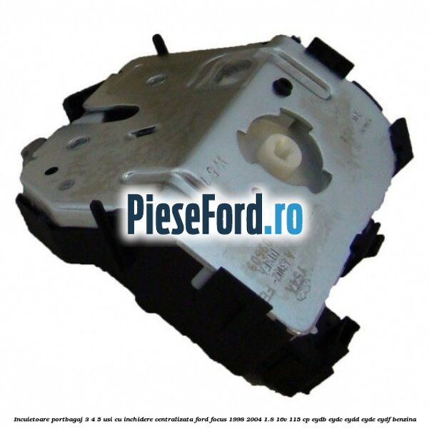 Incuietoare portbagaj 3/4/5 usi cu inchidere centralizata Ford Focus 1998-2004 1.8 16V 115 cp EYDB, EYDC, EYDD, EYDE, EYDF benzina