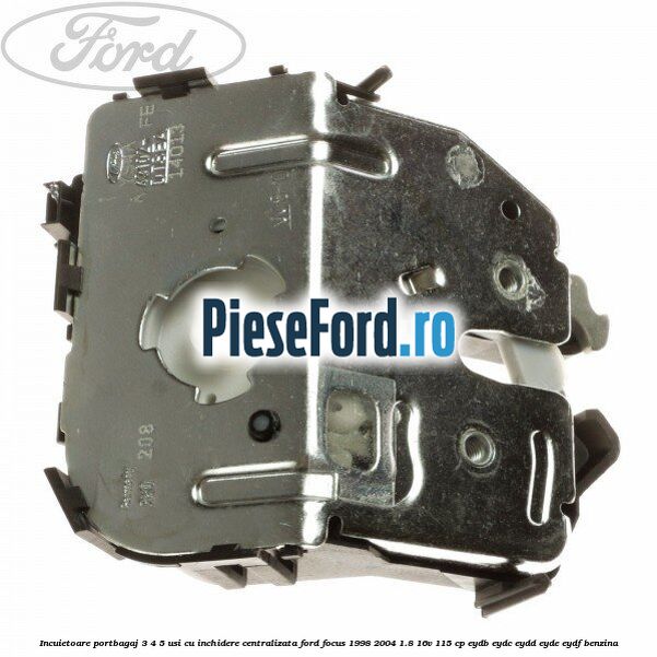 Incuietoare portbagaj 3/4/5 usi cu inchidere centralizata Ford Focus 1998-2004 1.8 16V 115 cp EYDB, EYDC, EYDD, EYDE, EYDF benzina