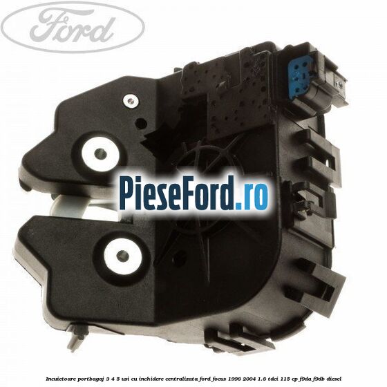 Incuietoare portbagaj 3/4/5 usi cu inchidere centralizata Ford Focus 1998-2004 1.8 TDCi 115 cp F9DA, F9DB diesel
