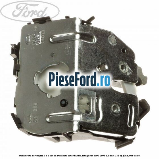 Incuietoare portbagaj 3/4/5 usi cu inchidere centralizata Ford Focus 1998-2004 1.8 TDCi 115 cp F9DA, F9DB diesel