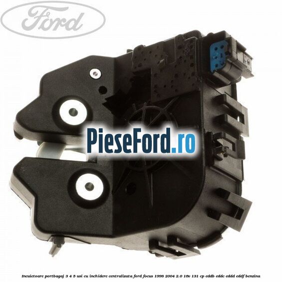Incuietoare portbagaj 3/4/5 usi cu inchidere centralizata Ford Focus 1998-2004 2.0 16V 131 cp EDDB, EDDC, EDDD, EDDF benzina