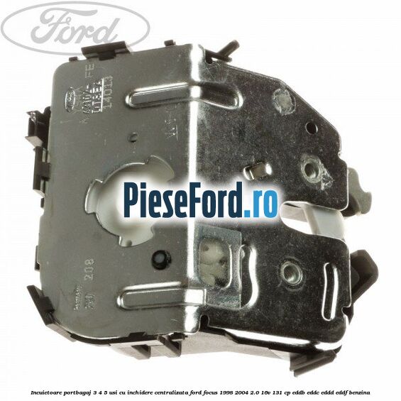 Incuietoare portbagaj 3/4/5 usi cu inchidere centralizata Ford Focus 1998-2004 2.0 16V 131 cp EDDB, EDDC, EDDD, EDDF benzina