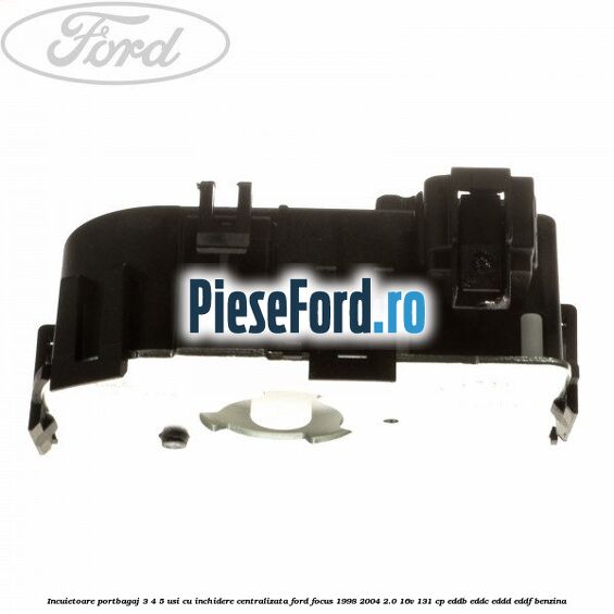 Incuietoare portbagaj 3/4/5 usi cu inchidere centralizata Ford Focus 1998-2004 2.0 16V 131 cp EDDB, EDDC, EDDD, EDDF benzina