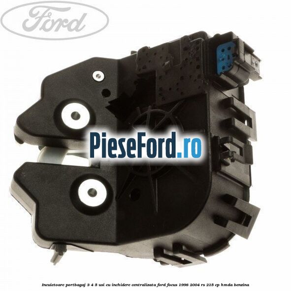 Incuietoare portbagaj 3/4/5 usi cu inchidere centralizata Ford Focus 1998-2004 RS 215 cp HMDA benzina