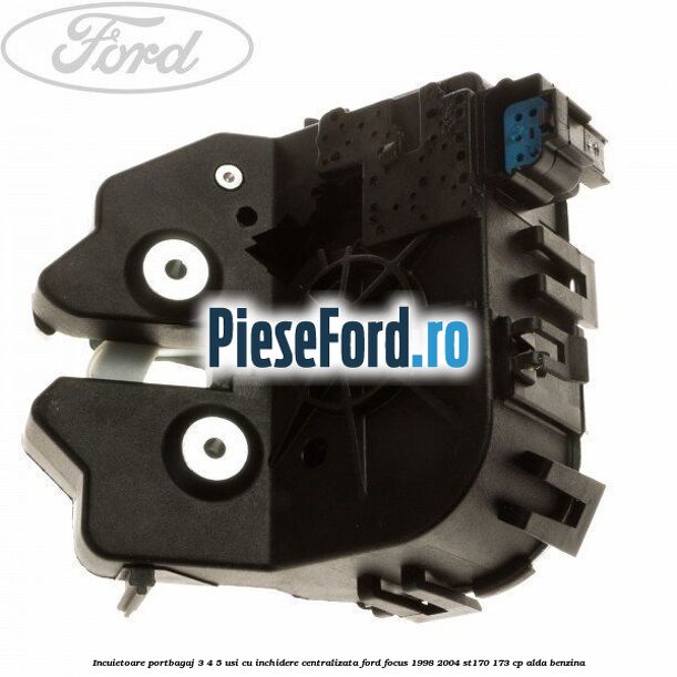 Incuietoare portbagaj 3/4/5 usi cu inchidere centralizata Ford Focus 1998-2004 ST170 173 cp ALDA benzina