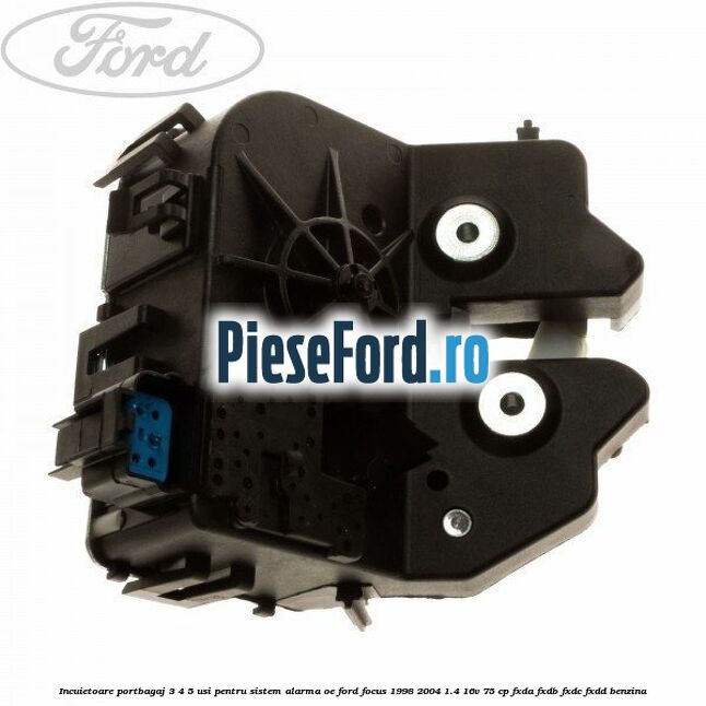 Incuietoare portbagaj 3/4/5 usi pentru sistem alarma OE Ford Focus 1998-2004 1.4 16V 75 cp FXDA, FXDB, FXDC, FXDD benzina
