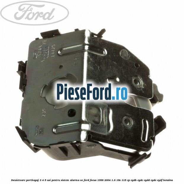 Incuietoare portbagaj 3/4/5 usi pentru sistem alarma OE Ford Focus 1998-2004 1.8 16V 115 cp EYDB, EYDC, EYDD, EYDE, EYDF benzina