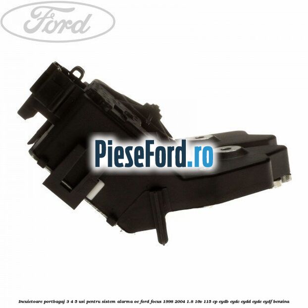 Incuietoare portbagaj 3/4/5 usi pentru sistem alarma OE Ford Focus 1998-2004 1.8 16V 115 cp EYDB, EYDC, EYDD, EYDE, EYDF benzina