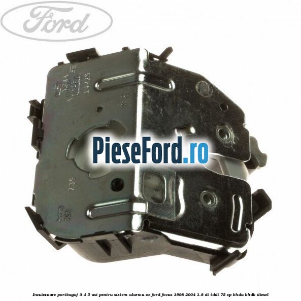 Incuietoare portbagaj 3/4/5 usi pentru sistem alarma OE Ford Focus 1998-2004 1.8 DI/TDDi 75 cp Incuietoare portbagaj 3/4/5 usi pentru sistem alarma OE Ford Focus 1998-2004 1.8 DI/TDDi 75 cp BHDA, BHDB diesel