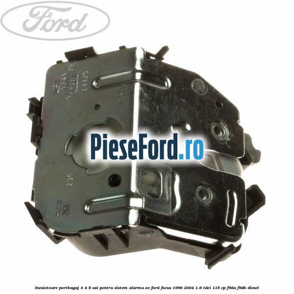 Incuietoare portbagaj 3/4/5 usi pentru sistem alarma OE Ford Focus 1998-2004 1.8 TDCi 115 cp F9DA, F9DB diesel