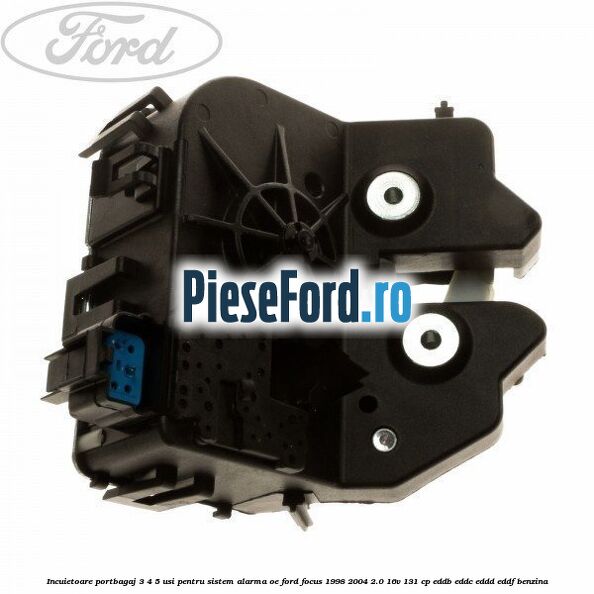 Incuietoare portbagaj 3/4/5 usi pentru sistem alarma OE Ford Focus 1998-2004 2.0 16V 131 cp EDDB, EDDC, EDDD, EDDF benzina