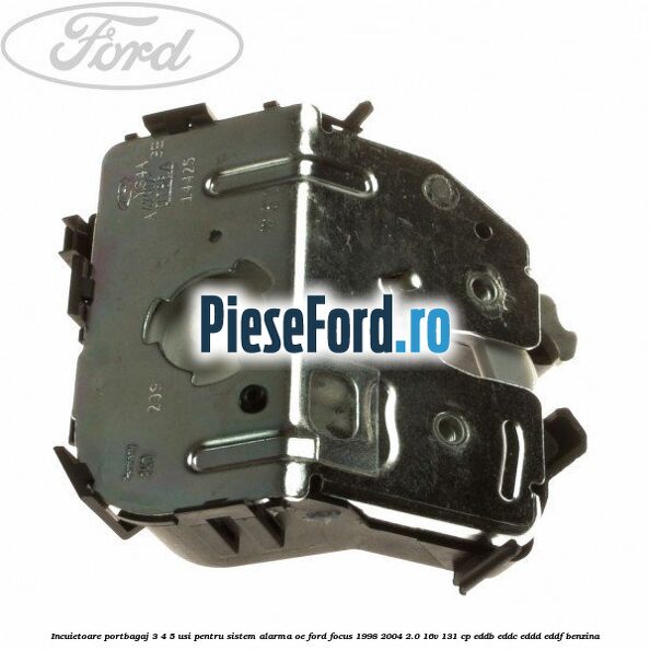 Incuietoare portbagaj 3/4/5 usi pentru sistem alarma OE Ford Focus 1998-2004 2.0 16V 131 cp Incuietoare portbagaj 3/4/5 usi pentru sistem alarma OE Ford Focus 1998-2004 2.0 16V 131 cp EDDB, EDDC, EDDD, EDDF benzina