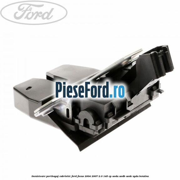 Incuietoare portbagaj Cabriolet Ford Focus 2004-2007 2.0 145 cp AODA, AODB, AODE, SYDA benzina