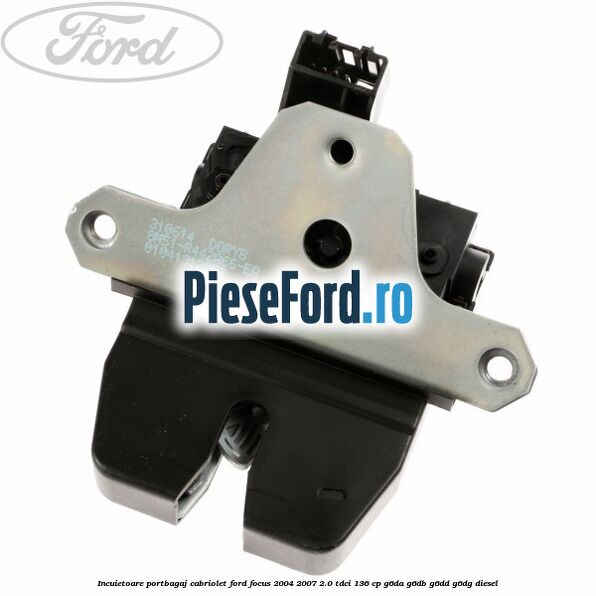 Incuietoare portbagaj Cabriolet Ford Focus 2004-2007 2.0 TDCi 136 cp G6DA, G6DB, G6DD, G6DG diesel