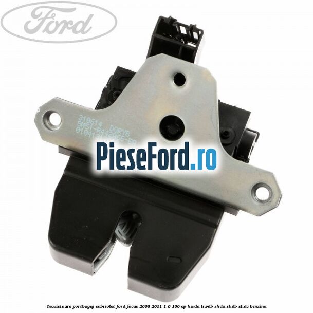 Incuietoare portbagaj Cabriolet Ford Focus 2008-2011 1.6 100 cp HWDA, HWDB, SHDA, SHDB, SHDC benzina