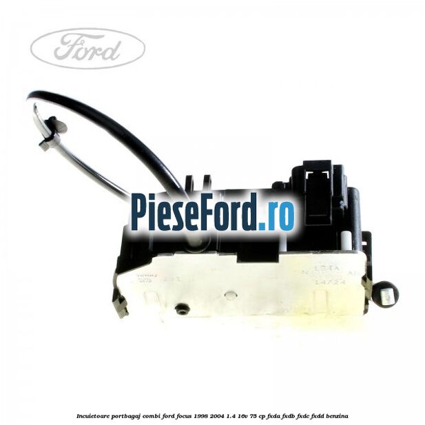 Incuietoare portbagaj combi Ford Focus 1998-2004 1.4 16V 75 cp Incuietoare portbagaj combi Ford Focus 1998-2004 1.4 16V 75 cp FXDA, FXDB, FXDC, FXDD benzina