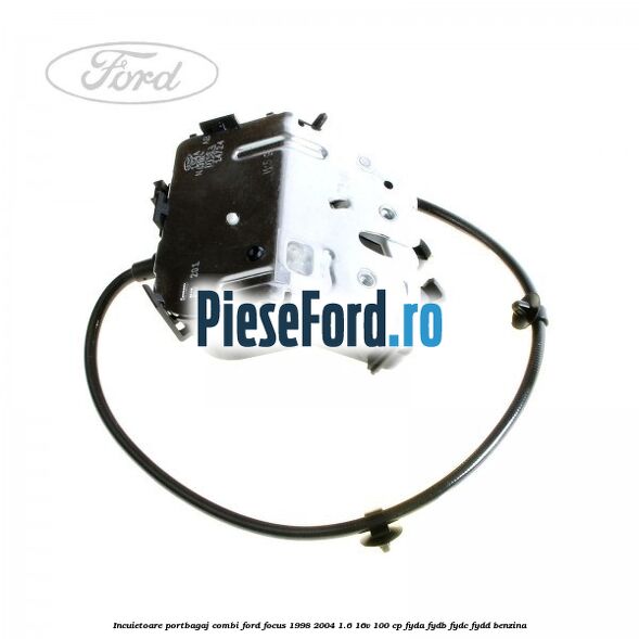 Incuietoare portbagaj combi Ford Focus 1998-2004 1.6 16V 100 cp FYDA, FYDB, FYDC, FYDD benzina
