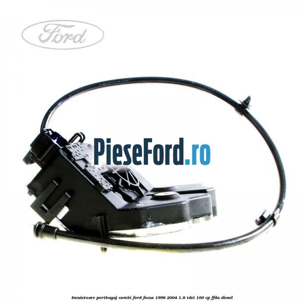 Incuietoare portbagaj combi Ford Focus 1998-2004 1.8 TDCi 100 cp FFDA diesel