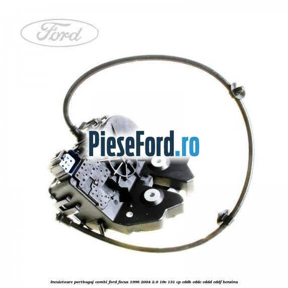 Incuietoare portbagaj combi Ford Focus 1998-2004 2.0 16V 131 cp EDDB, EDDC, EDDD, EDDF benzina