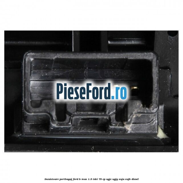 Incuietoare portbagaj Ford B-Max 1.5 TDCi 75 cp UGJC, UGJG, XUJA, XUJB diesel