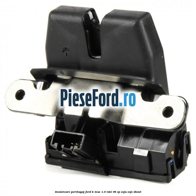 Incuietoare portbagaj Ford B-Max 1.5 TDCi 95 cp XVJA, XVJC diesel
