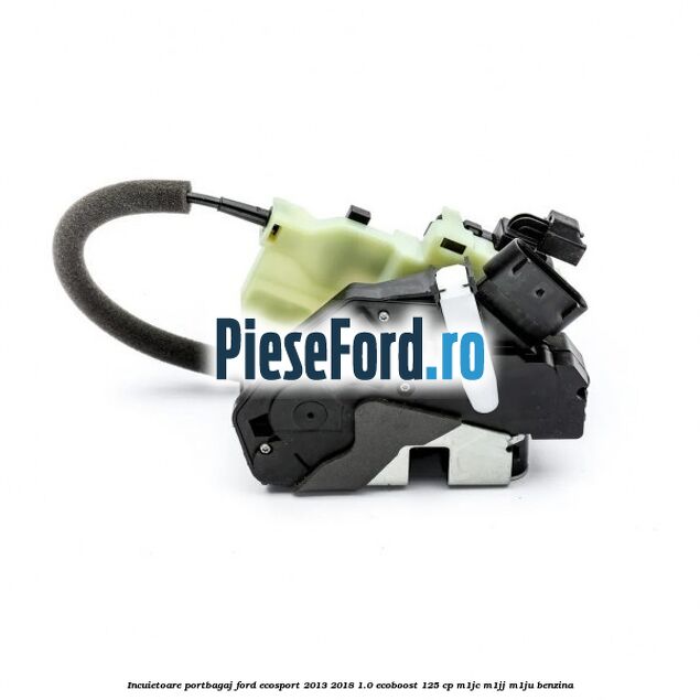 Incuietoare portbagaj Ford EcoSport 2013-2018 1.0 EcoBoost 125 cp M1JC, M1JJ, M1JU benzina