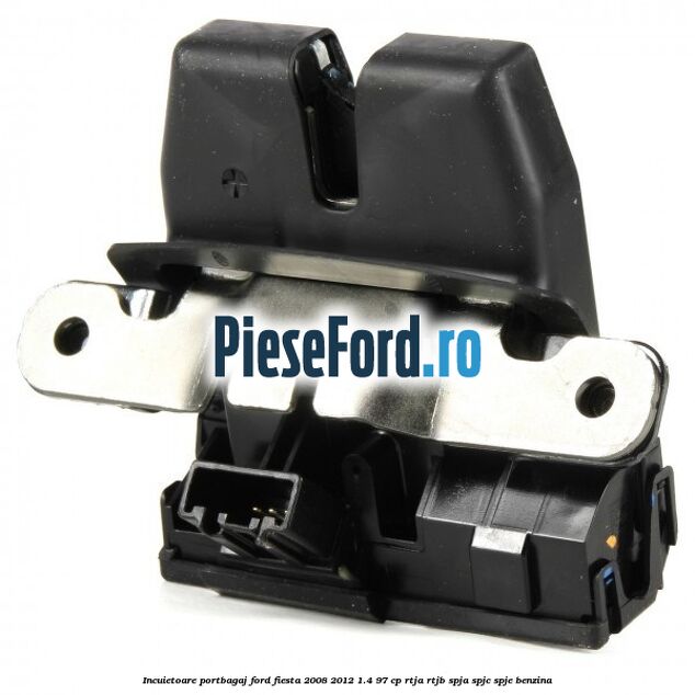 Incuietoare portbagaj Ford Fiesta 2008-2012 1.4 97 cp RTJA, RTJB, SPJA, SPJC, SPJE benzina