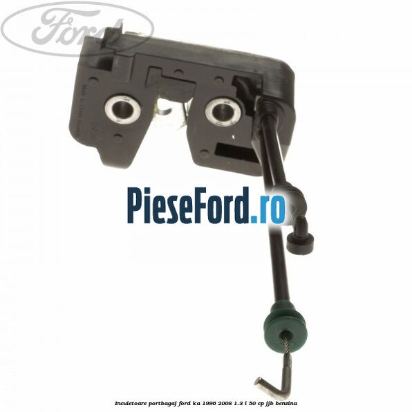 Incuietoare portbagaj Ford Ka 1996-2008 1.3 i 50 cp JJB benzina