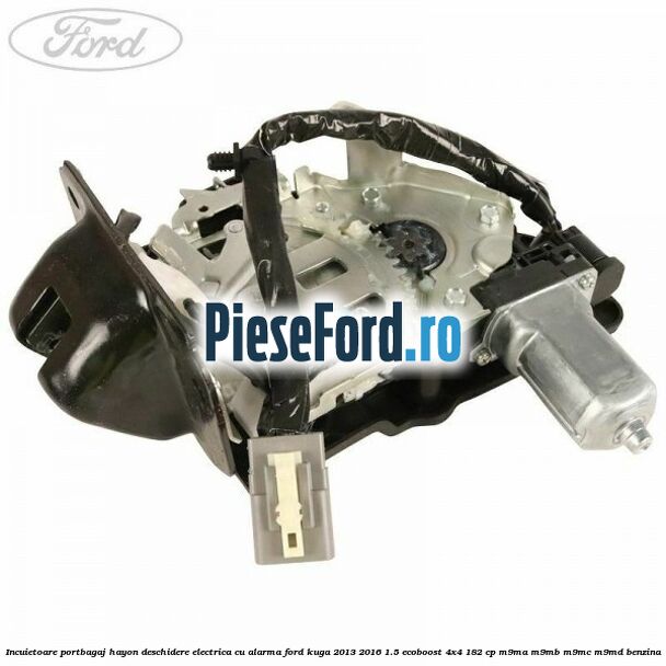 Incuietoare portbagaj hayon deschidere electrica cu alarma Ford Kuga 2013-2016 1.5 EcoBoost 4x4 182 cp M9MA, M9MB, M9MC, M9MD benzina