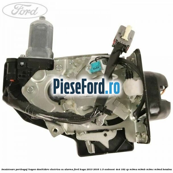 Incuietoare portbagaj hayon deschidere electrica cu alarma Ford Kuga 2013-2016 1.5 EcoBoost 4x4 182 cp M9MA, M9MB, M9MC, M9MD benzina