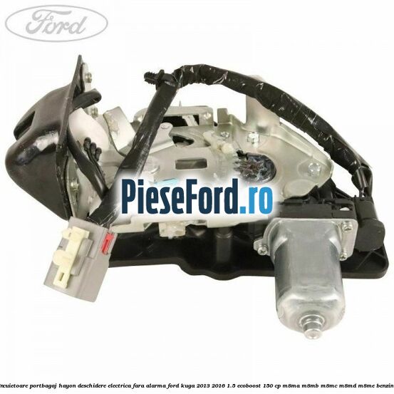 Incuietoare portbagaj hayon deschidere electrica fara alarma Ford Kuga 2013-2016 1.5 EcoBoost 150 cp M8MA, M8MB, M8MC, M8MD, M8ME benzina