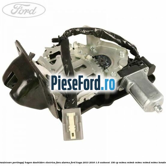 Incuietoare portbagaj hayon deschidere electrica fara alarma Ford Kuga 2013-2016 1.5 EcoBoost 150 cp M8MA, M8MB, M8MC, M8MD, M8ME benzina
