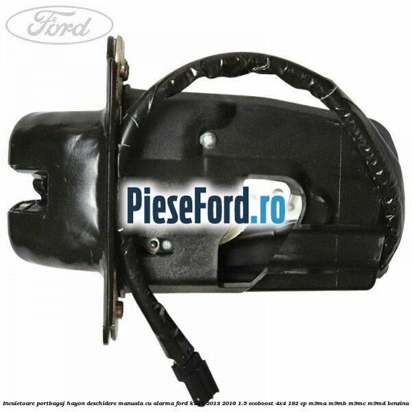 Incuietoare portbagaj hayon deschidere manuala cu alarma Ford Kuga 2013-2016 1.5 EcoBoost 4x4 182 cp M9MA, M9MB, M9MC, M9MD benzina