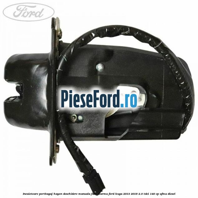 Incuietoare portbagaj hayon deschidere manuala fara alarma Ford Kuga 2013-2016 2.0 TDCi 140 cp UFMA diesel