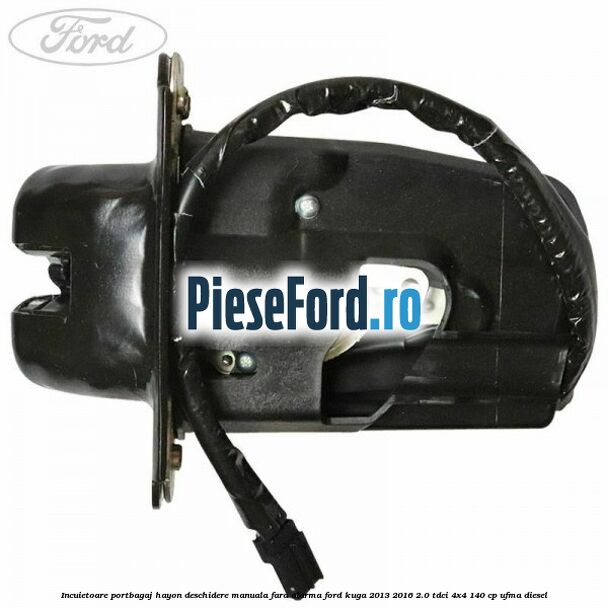 Incuietoare portbagaj hayon deschidere manuala fara alarma Ford Kuga 2013-2016 2.0 TDCi 4x4 140 cp UFMA diesel
