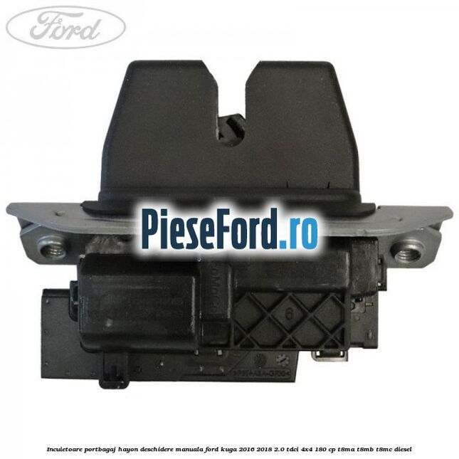 Incuietoare portbagaj hayon deschidere manuala Ford Kuga 2016-2018 2.0 TDCi 4x4 180 cp T8MA, T8MB, T8MC diesel