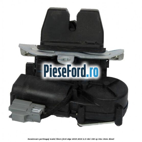 Incuietoare portbagaj maini libere Ford Edge 2016-2018 2.0 TDCi 180 cp T8CC, T8CM diesel