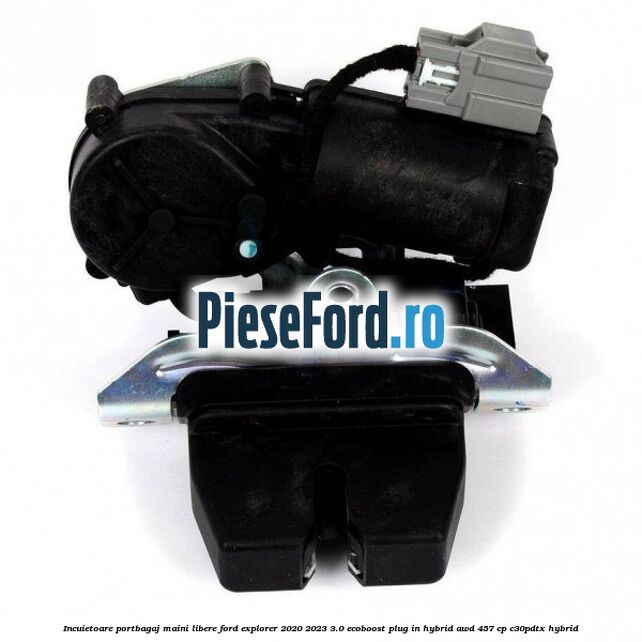 Incuietoare portbagaj maini libere Ford Explorer 2020-2023 3.0 EcoBoost Plug-in Hybrid AWD 457 cp C30PDTX hybrid