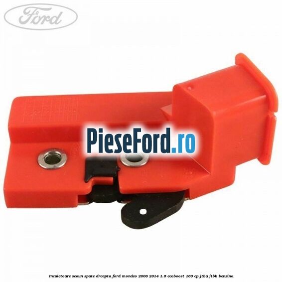 Incuietoare scaun spate dreapta Ford Mondeo 2008-2014 1.6 EcoBoost 160 cp JTBA, JTBB benzina