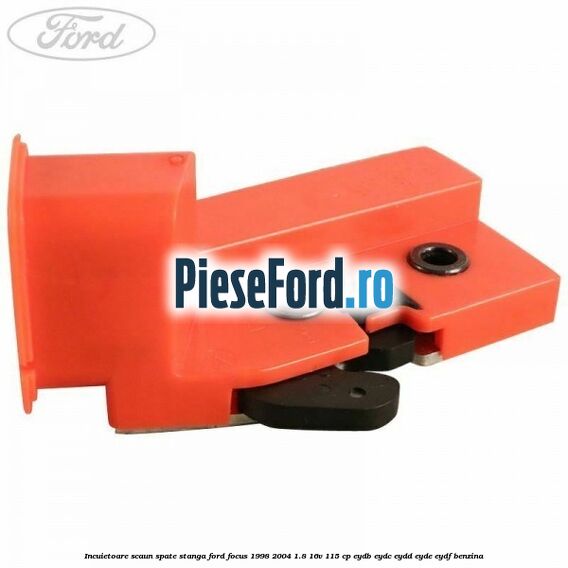 Incuietoare scaun spate stanga Ford Focus 1998-2004 1.8 16V 115 cp EYDB, EYDC, EYDD, EYDE, EYDF benzina